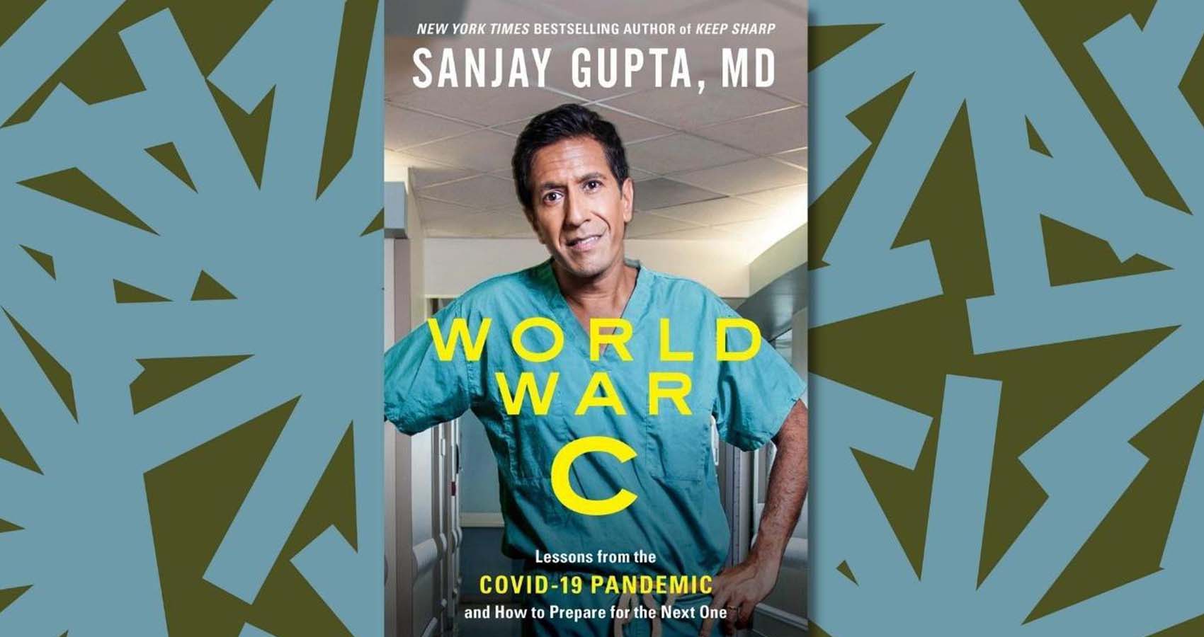Dr. Sanjay Gupta Looks To A Future Living With COVID In ‘World War C’