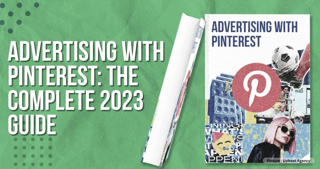 A Complete Guide On How To Advertise on Pinterest in 2023
