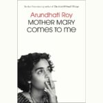 Feature and Cover Arundhati Roy's Memoir Explores Challenges of Being Mother Mary's Daughter