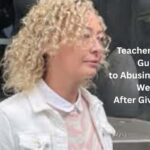 Feature and Cover Teacher Pleads Guilty to Abusing Student Weeks After Giving Birth