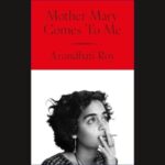 Featured & Cover Arundhati Roy's 'Mother Mary Comes To Me' Shortlisted for Women's Prize