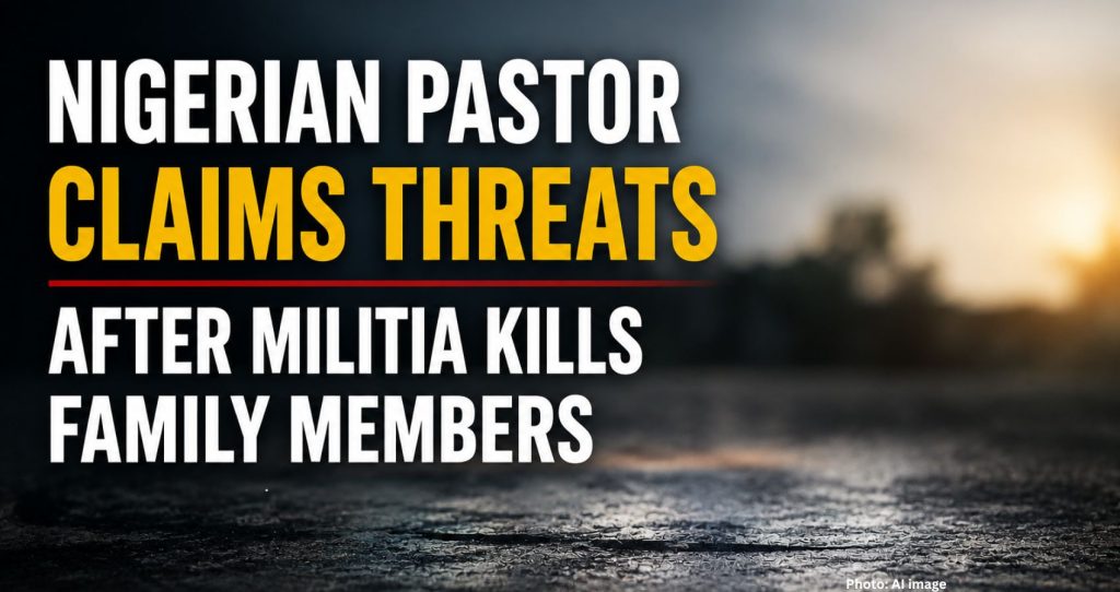 Nigerian Pastor Claims Threats After Militia Kills Family Members