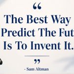 Featured & Cover Quote of the DaySam Altman on Inventing the Future
